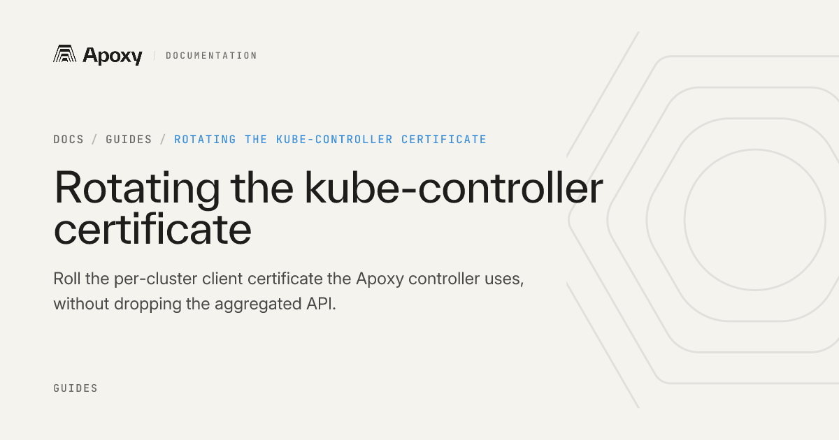 Rotating the kube-controller certificate — Apoxy Docs